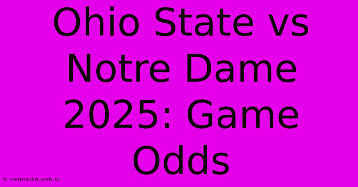 Ohio State Vs Notre Dame 2025: Game Odds