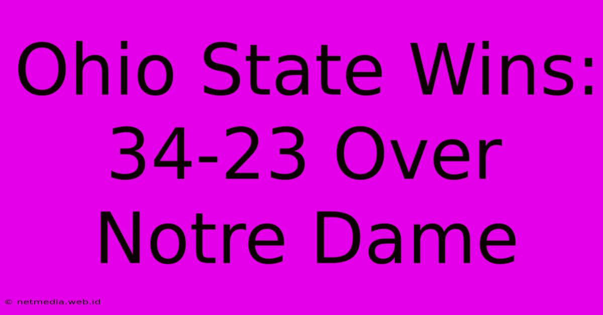 Ohio State Wins: 34-23 Over Notre Dame