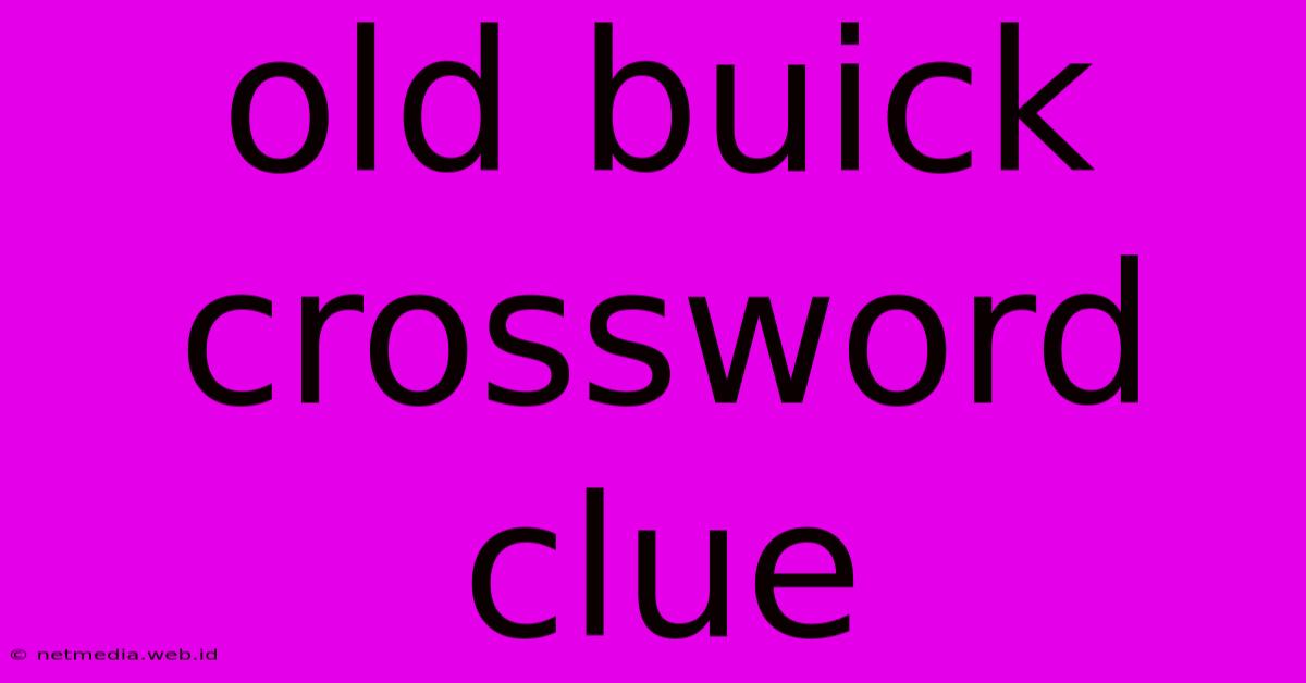 Old Buick Crossword Clue