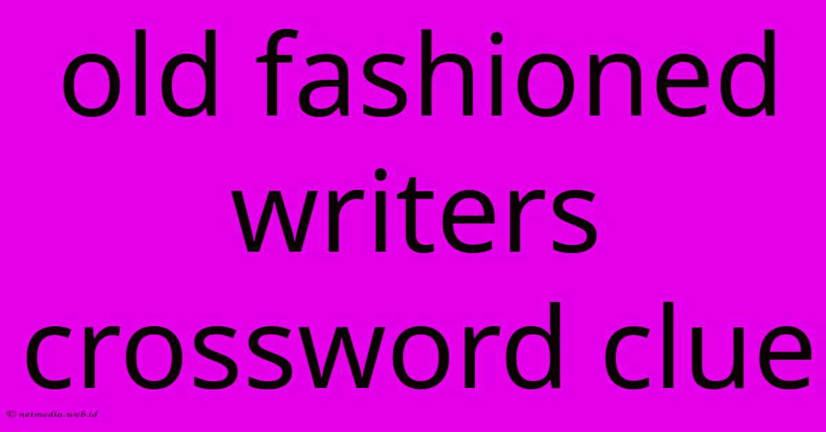Old Fashioned Writers Crossword Clue Old Fashioned Writers Crossword Clue