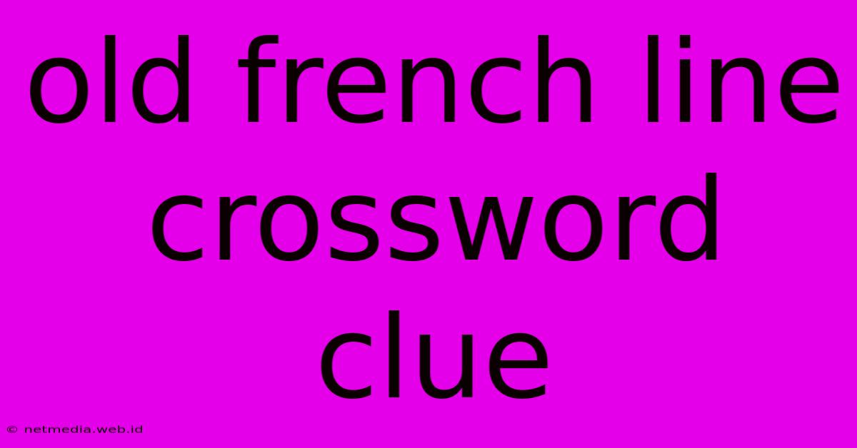 Old French Line Crossword Clue