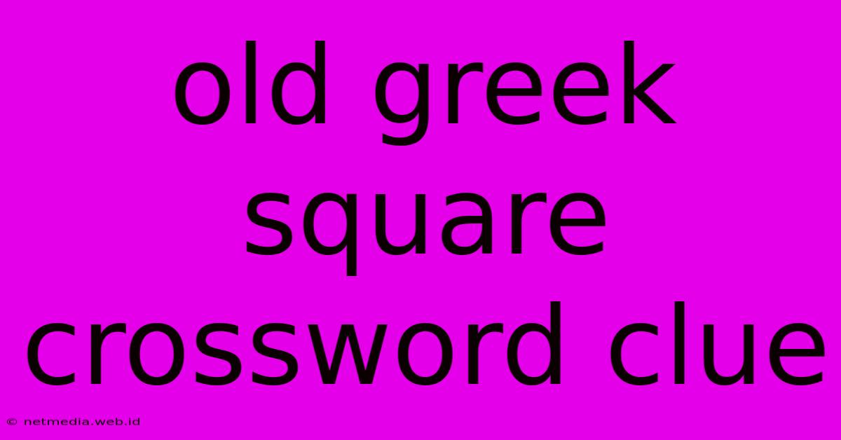 Old Greek Square Crossword Clue