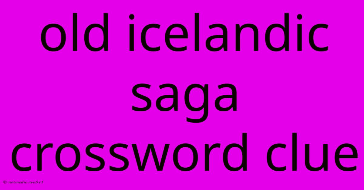Old Icelandic Saga Crossword Clue Old Icelandic Saga Crossword Clue