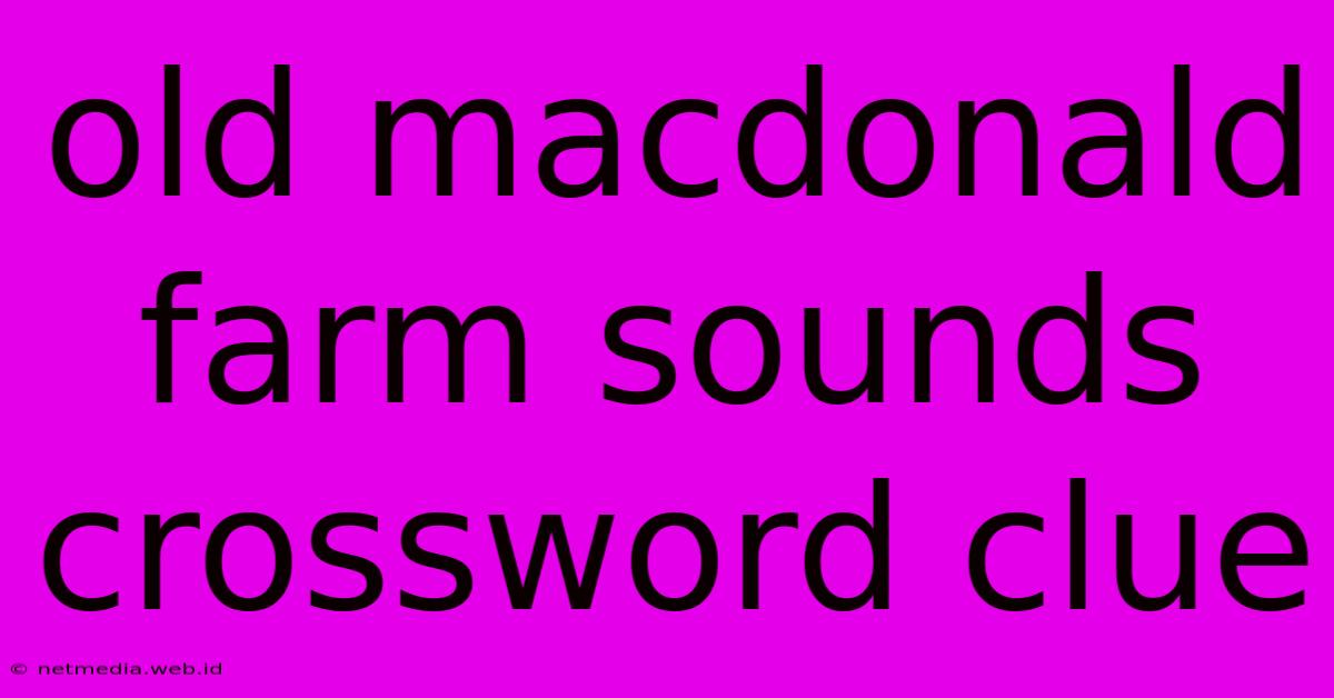 Old Macdonald Farm Sounds Crossword Clue