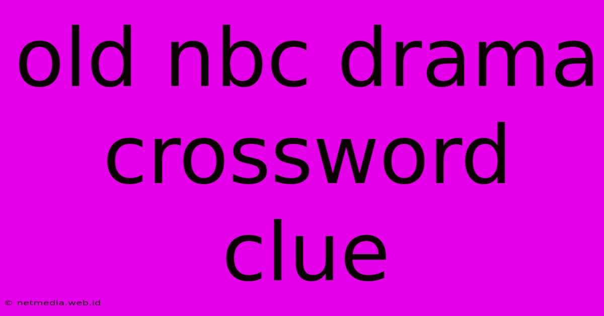 Old Nbc Drama Crossword Clue