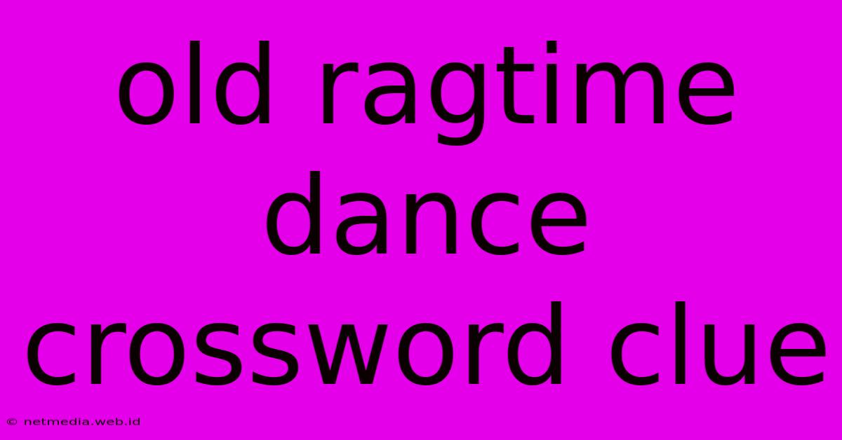 Old Ragtime Dance Crossword Clue