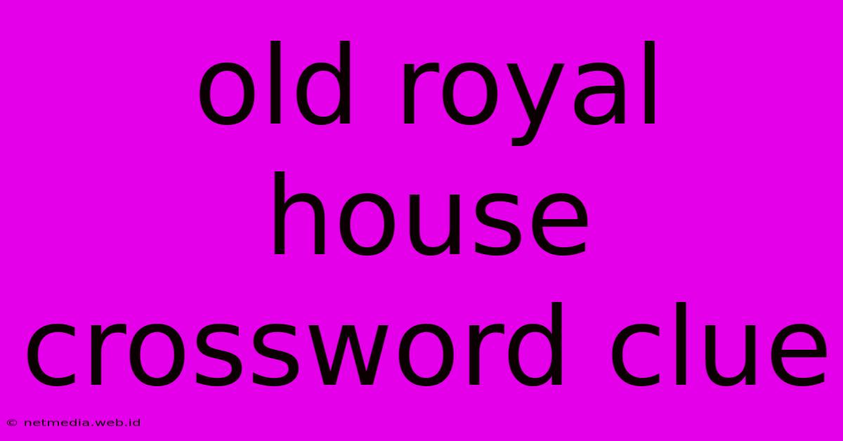 Old Royal House Crossword Clue