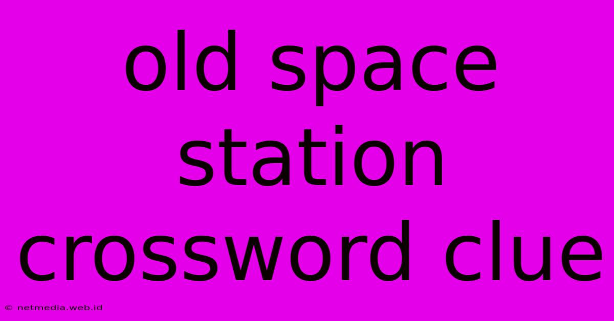 Old Space Station Crossword Clue