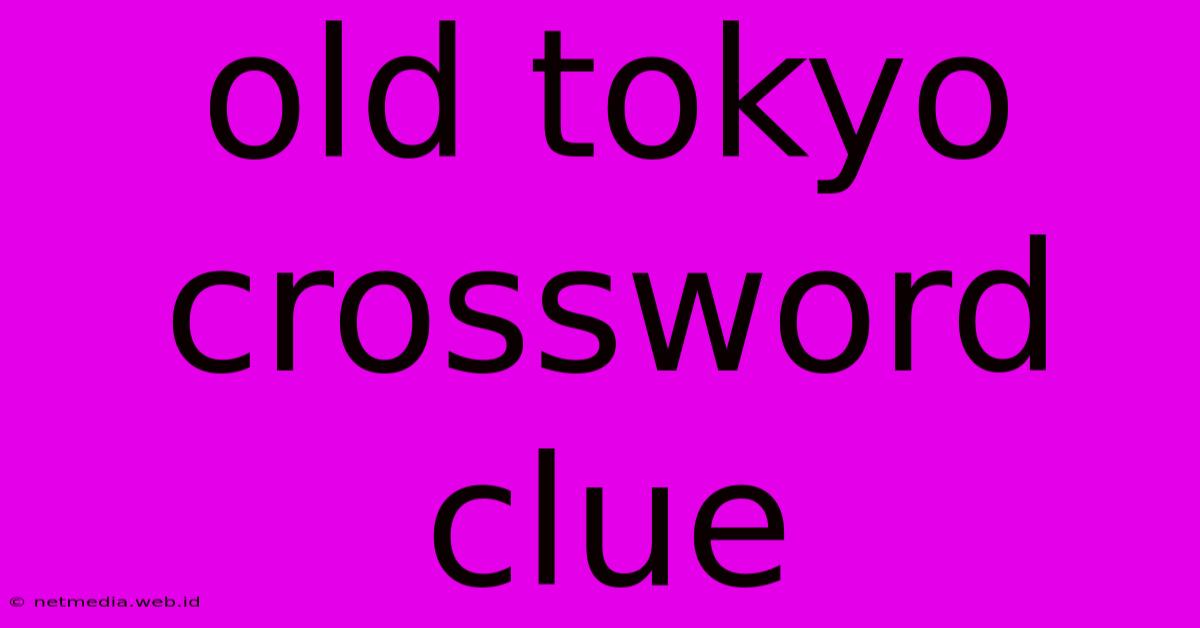 Old Tokyo Crossword Clue