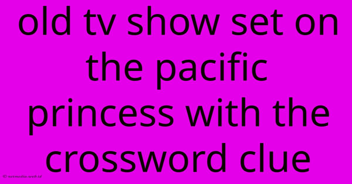 Old Tv Show Set On The Pacific Princess With The Crossword Clue