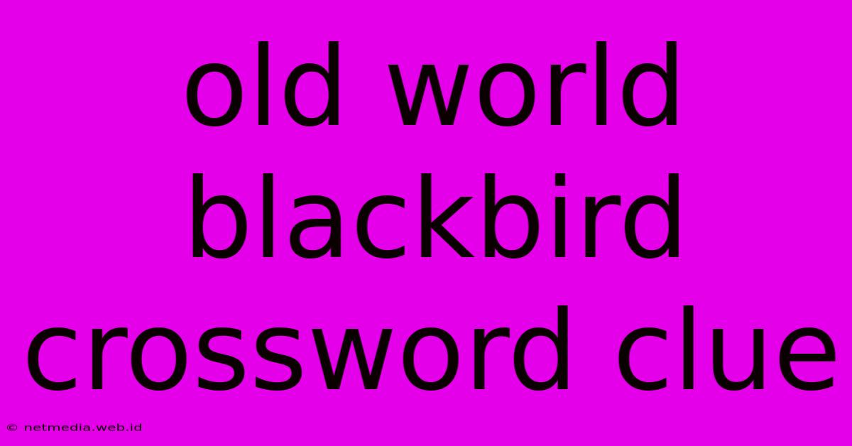 Old World Blackbird Crossword Clue