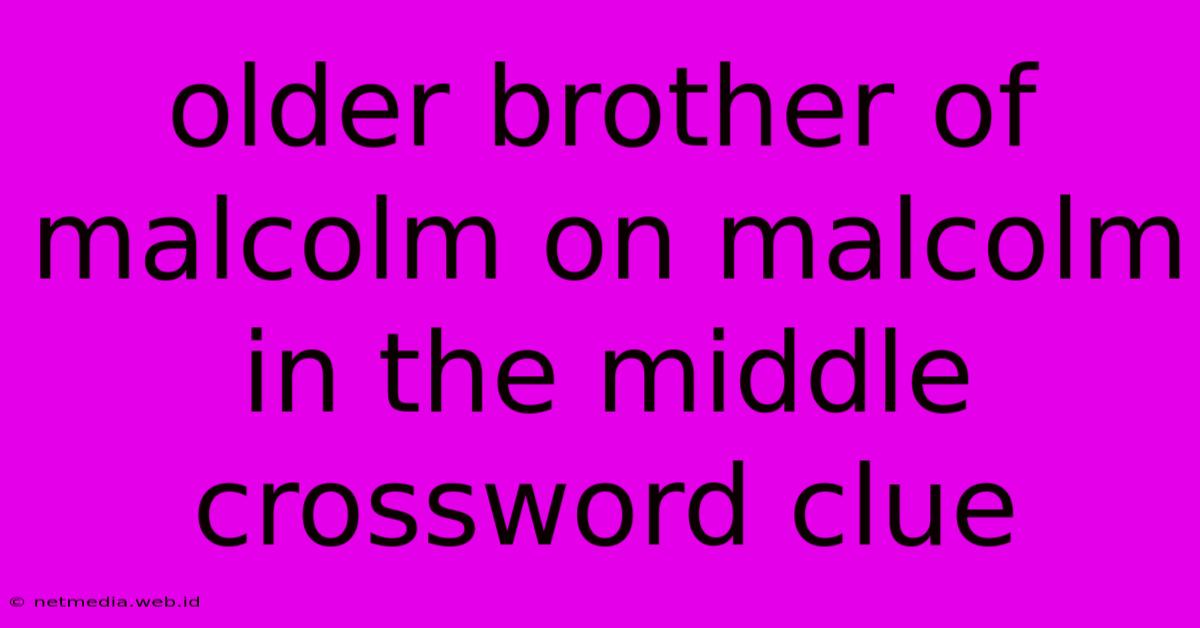 Older Brother Of Malcolm On Malcolm In The Middle Crossword Clue