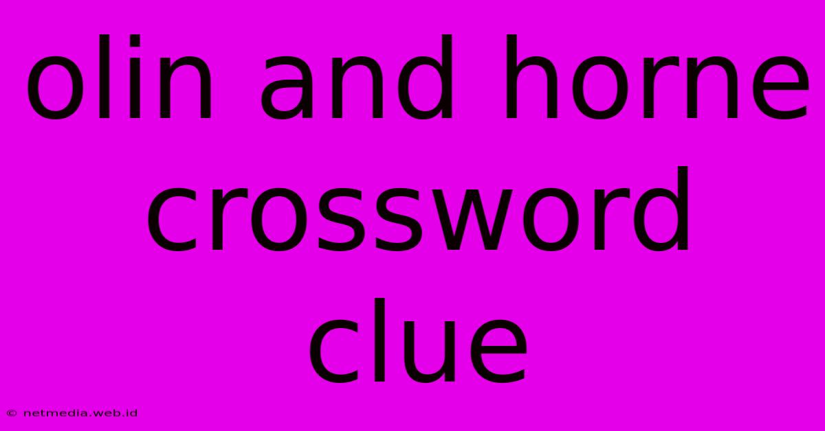 Olin And Horne Crossword Clue