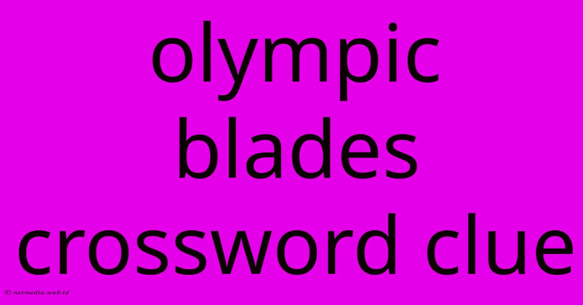 Olympic Blades Crossword Clue