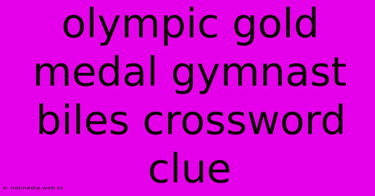 Olympic Gold Medal Gymnast Biles Crossword Clue