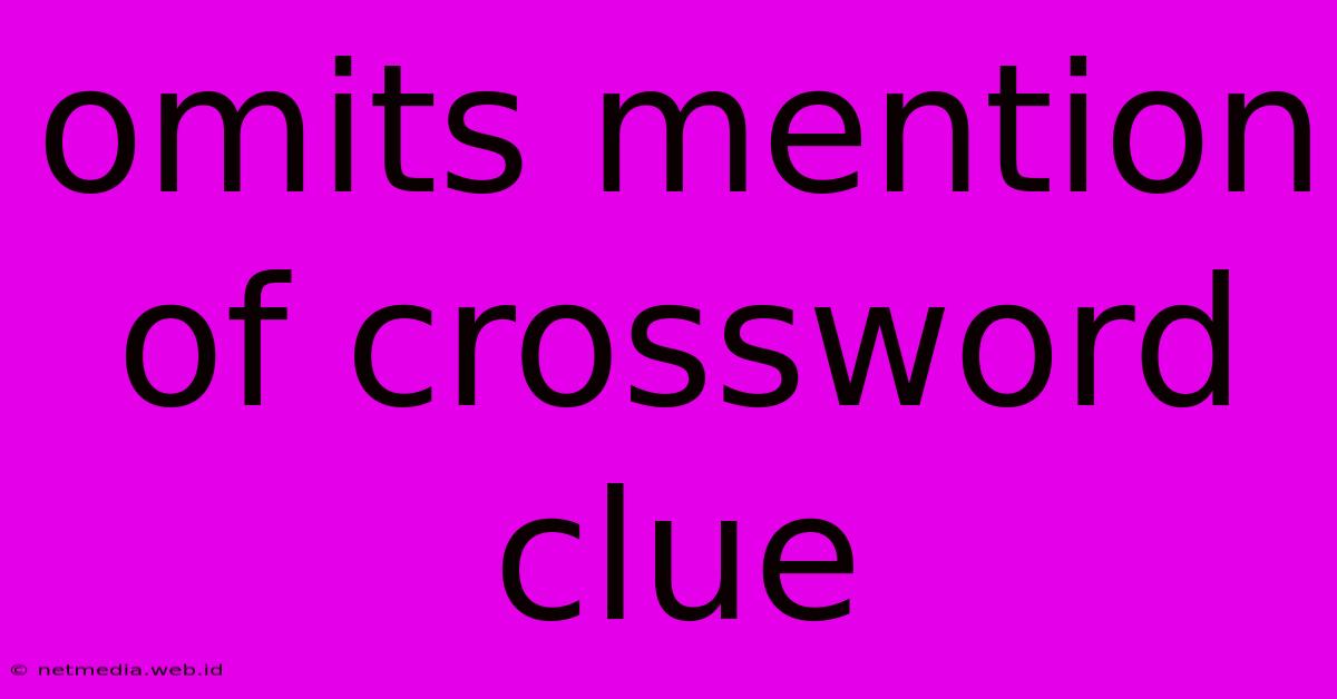 Omits Mention Of Crossword Clue