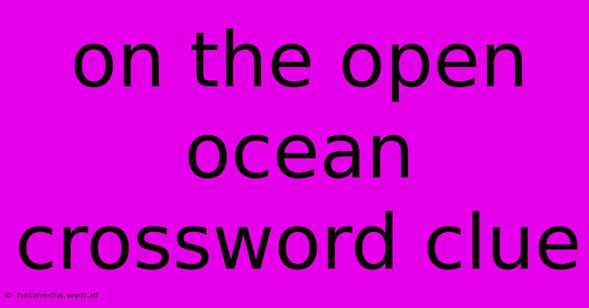 On The Open Ocean Crossword Clue