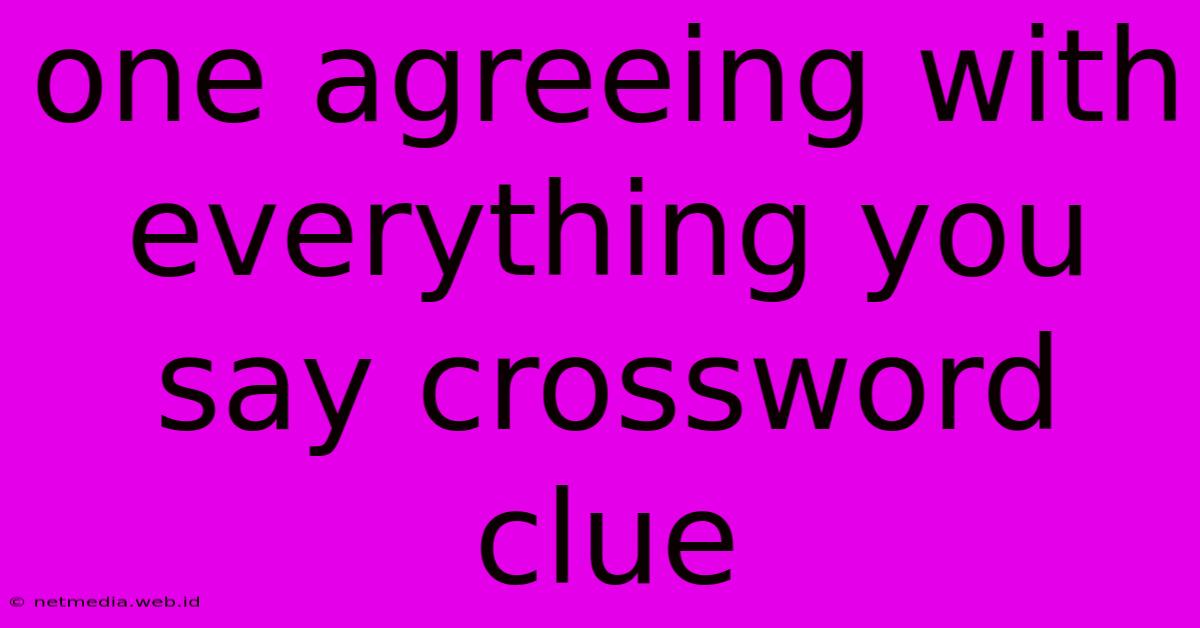 One Agreeing With Everything You Say Crossword Clue