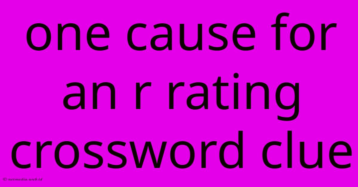 One Cause For An R Rating Crossword Clue