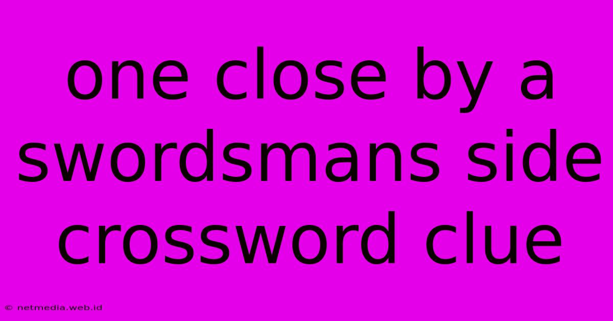 One Close By A Swordsmans Side Crossword Clue