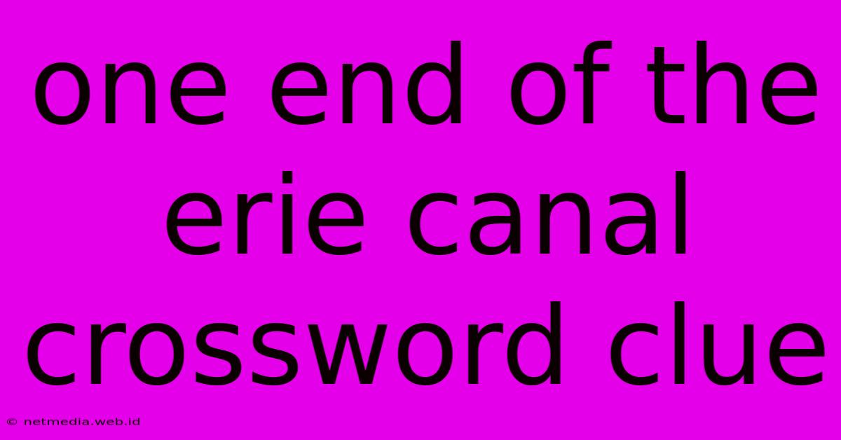 One End Of The Erie Canal Crossword Clue