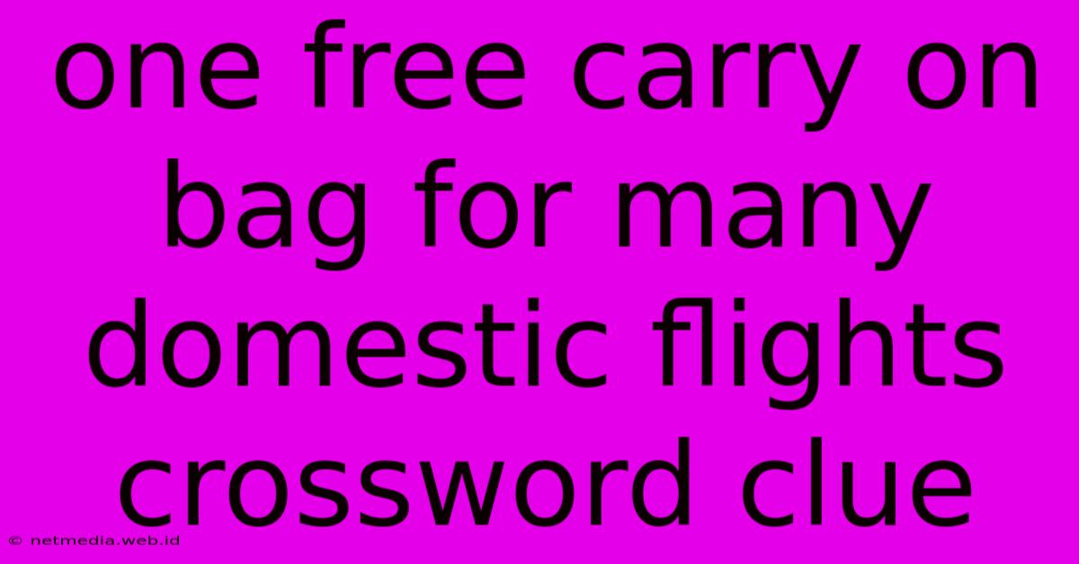 One Free Carry On Bag For Many Domestic Flights Crossword Clue