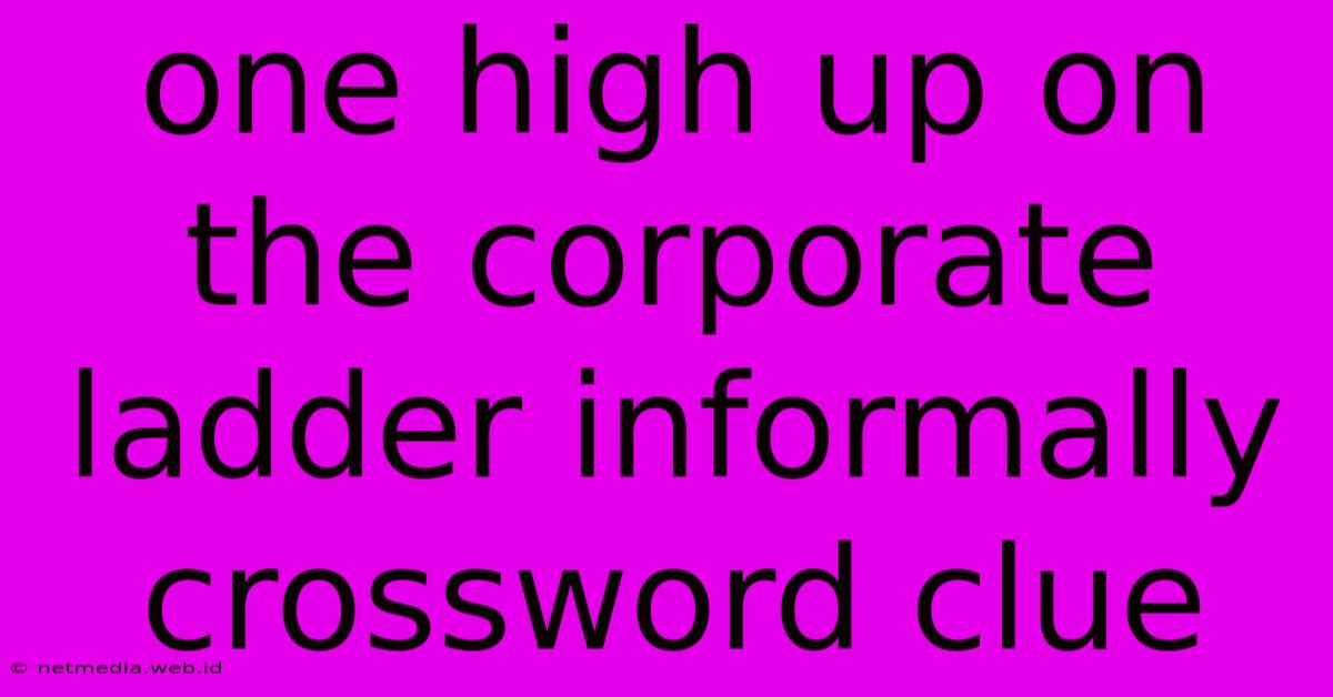 One High Up On The Corporate Ladder Informally Crossword Clue