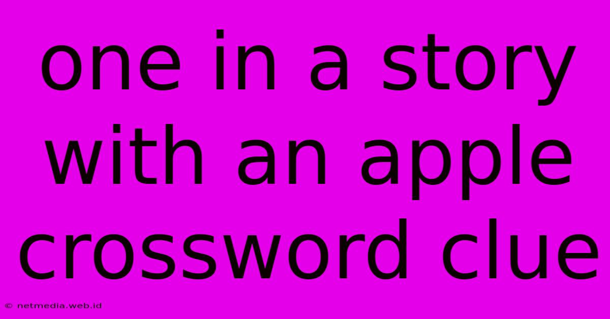 One In A Story With An Apple Crossword Clue