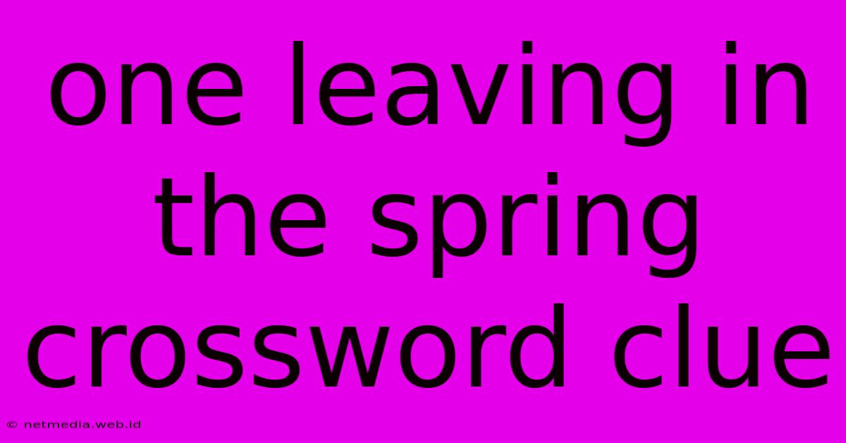 One Leaving In The Spring Crossword Clue