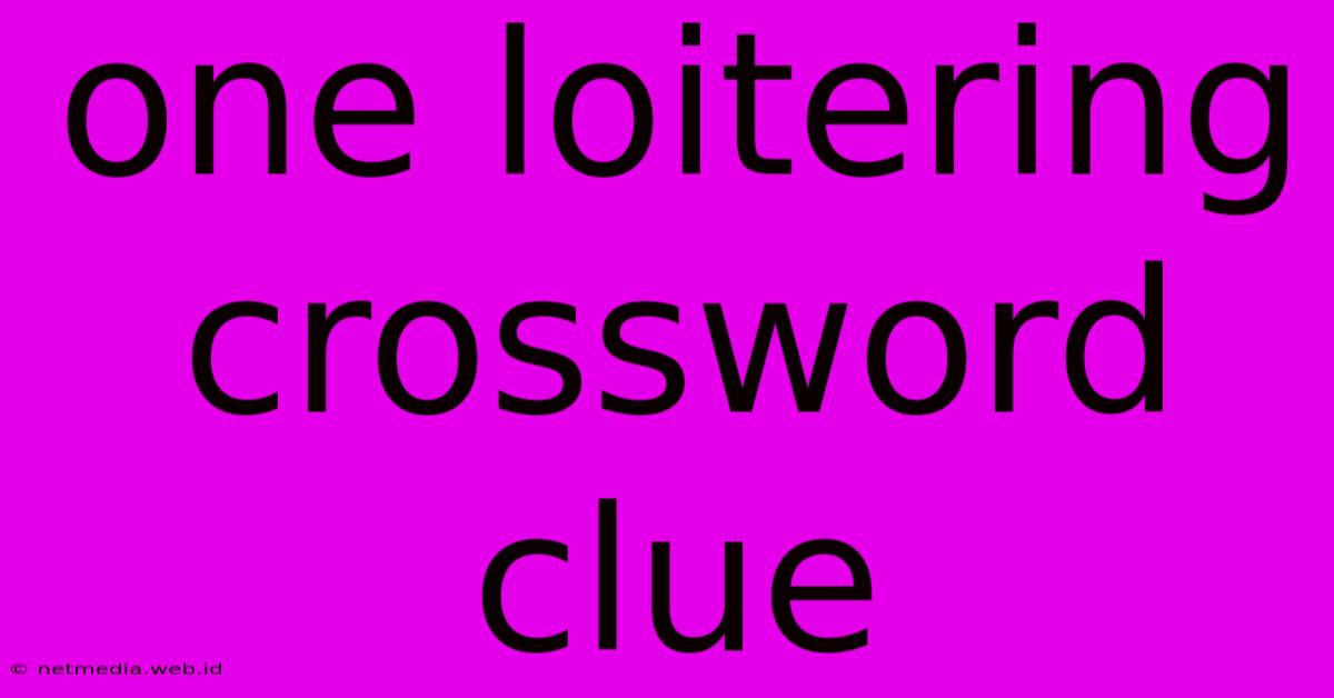 One Loitering Crossword Clue