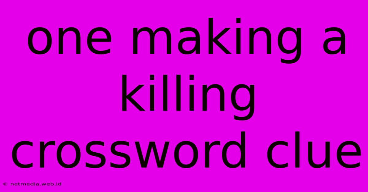 One Making A Killing Crossword Clue