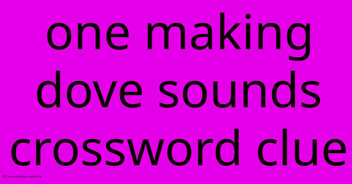 One Making Dove Sounds Crossword Clue