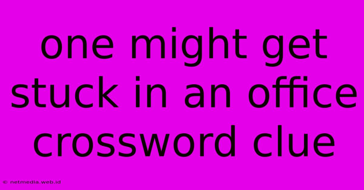 One Might Get Stuck In An Office Crossword Clue