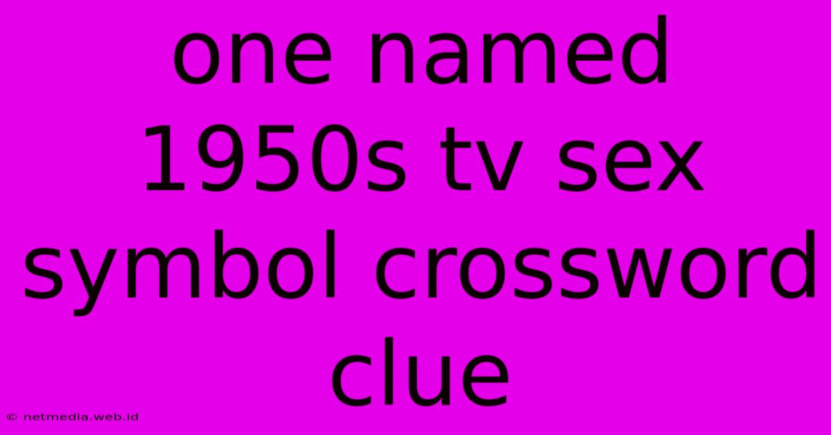 One Named 1950s Tv Sex Symbol Crossword Clue