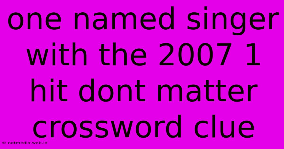 One Named Singer With The 2007 1 Hit Dont Matter Crossword Clue