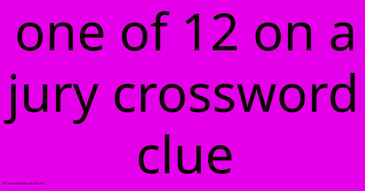 One Of 12 On A Jury Crossword Clue One Of 12 On A Jury Crossword Clue
