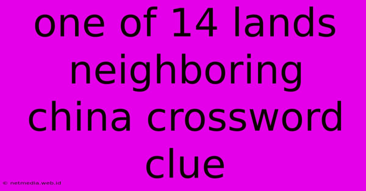 One Of 14 Lands Neighboring China Crossword Clue