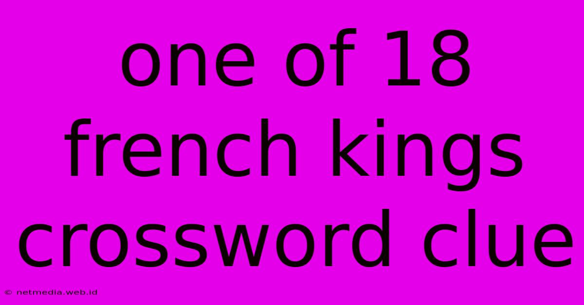 One Of 18 French Kings Crossword Clue