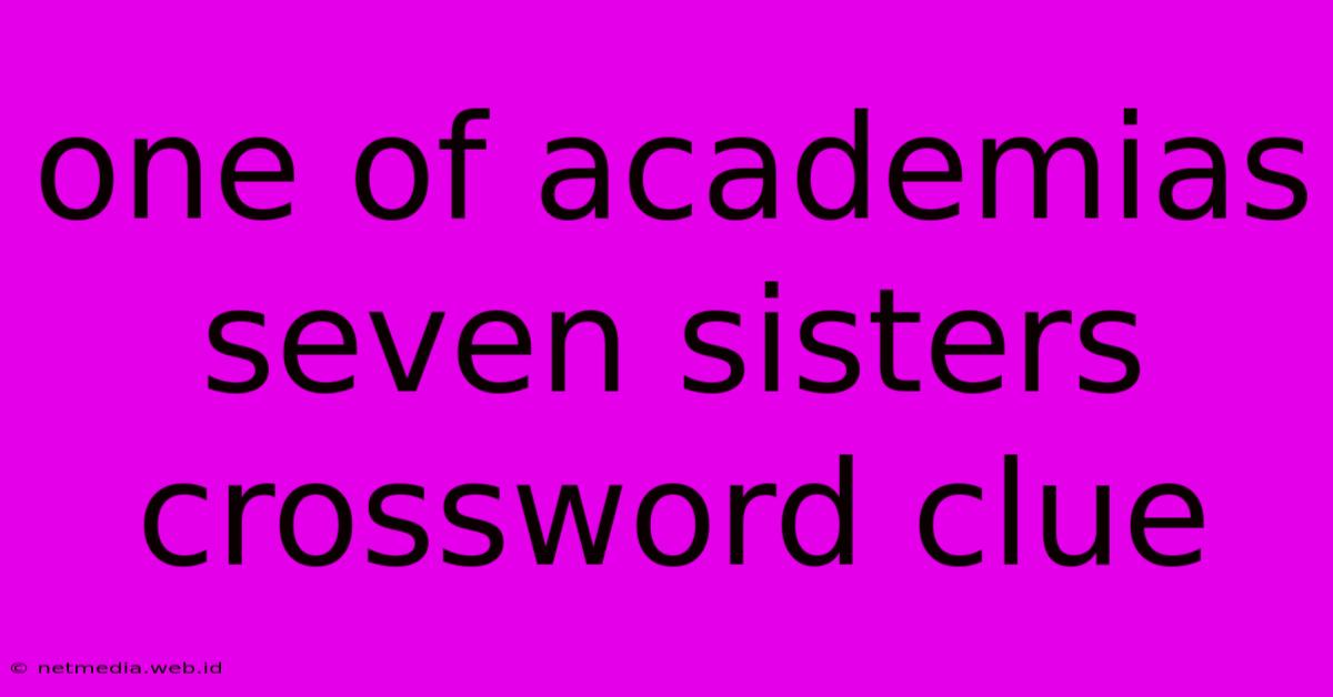 One Of Academias Seven Sisters Crossword Clue