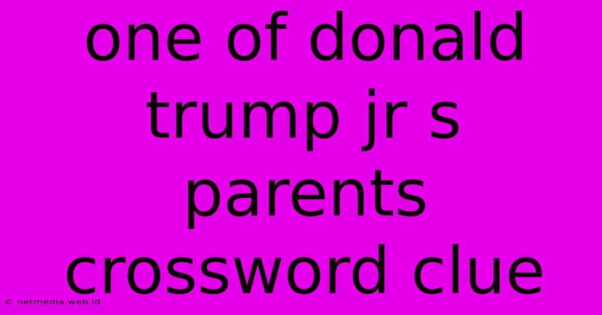 One Of Donald Trump Jr S Parents Crossword Clue