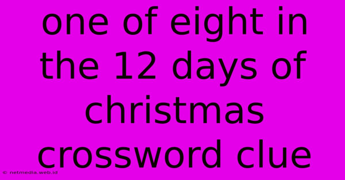 One Of Eight In The 12 Days Of Christmas Crossword Clue