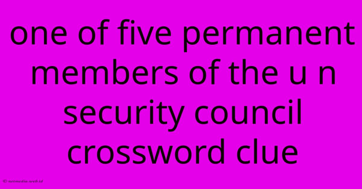 One Of Five Permanent Members Of The U N Security Council Crossword Clue