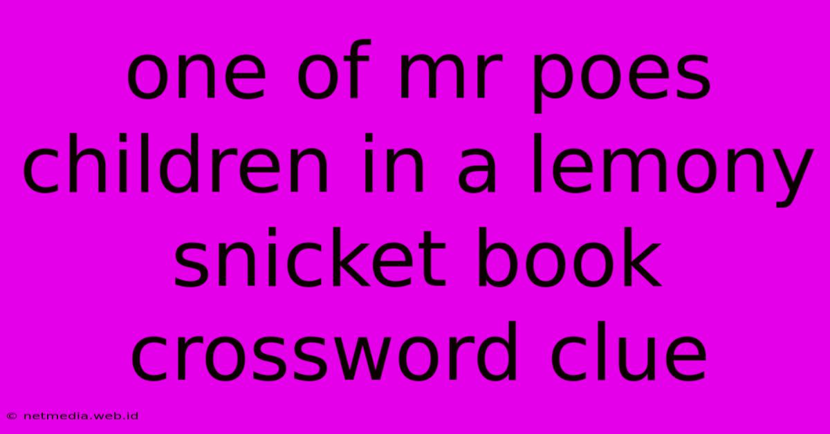 One Of Mr Poes Children In A Lemony Snicket Book Crossword Clue