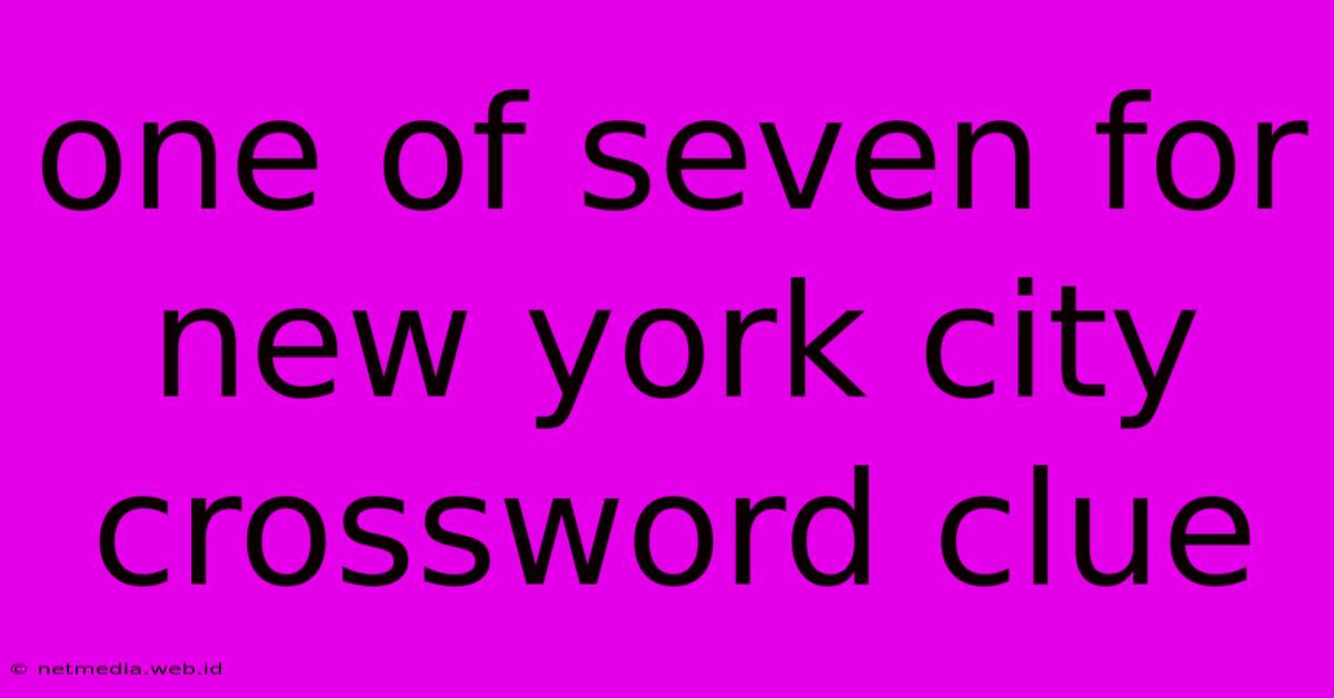 One Of Seven For New York City Crossword Clue