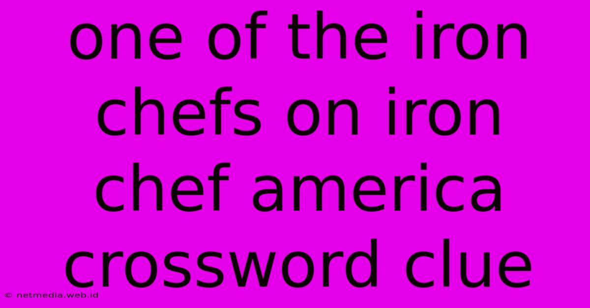 One Of The Iron Chefs On Iron Chef America Crossword Clue