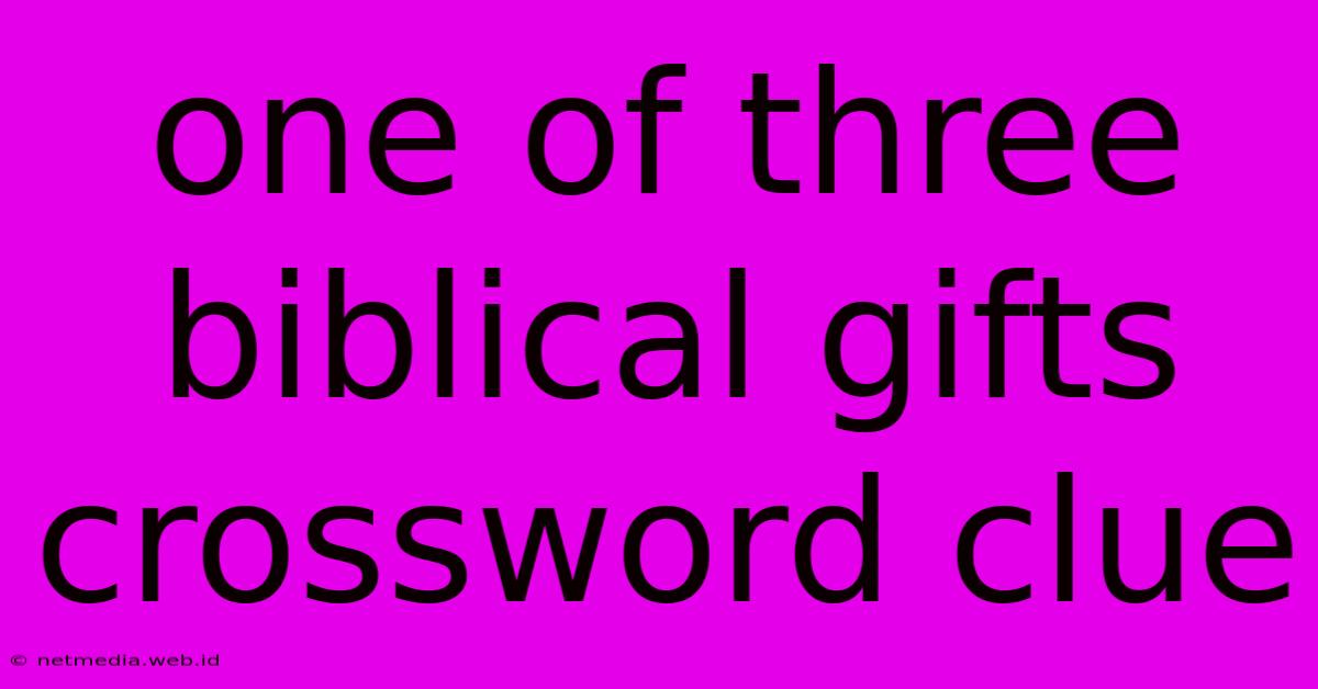 One Of Three Biblical Gifts Crossword Clue