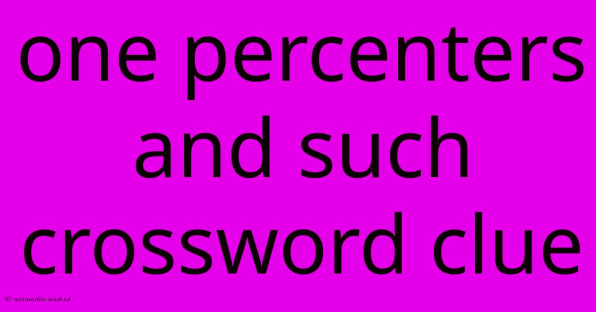 One Percenters And Such Crossword Clue One Percenters And Such Crossword Clue