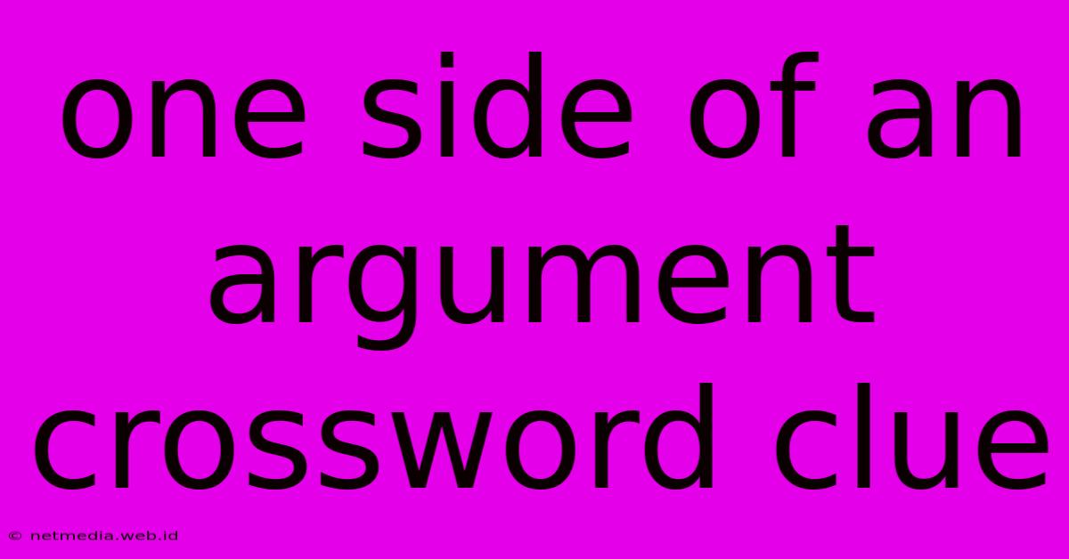 One Side Of An Argument Crossword Clue