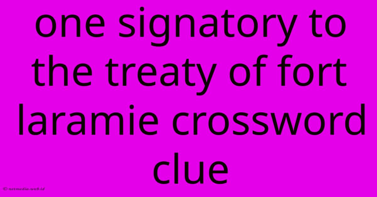 One Signatory To The Treaty Of Fort Laramie Crossword Clue One Signatory To The Treaty Of Fort Laramie Crossword Clue