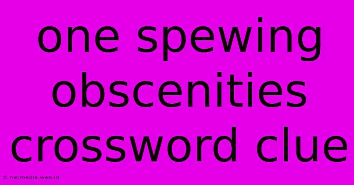 One Spewing Obscenities Crossword Clue